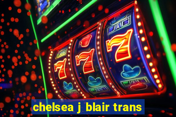 chelsea j blair trans